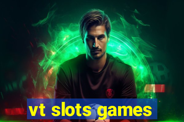 vt slots games